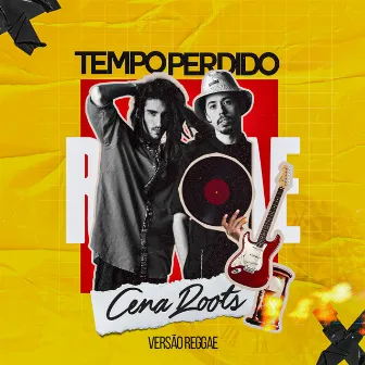 Tempo Perdido (Versão Reggae) by Cena Roots