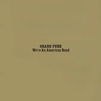 We're An American Band (Expanded Edition / Remastered 2002) by Grand Funk Railroad