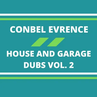 House and Garage Dubs, Vol. 2 by Conbel Evrence