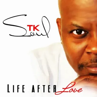 Life After Love by T.K. Soul