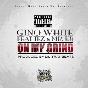 On My Grind (feat. Tez, Mr. KB) - Single by Gino White