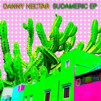 Sudameric EP by Danny Nectar