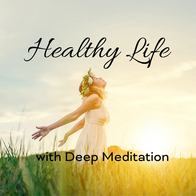 Healthy Life with Deep Meditation - New Age Meditation Training Music, Balance and Control Energy