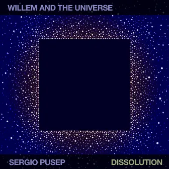 Dissolution by Willem and the Universe