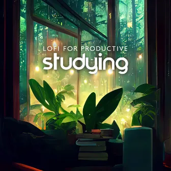 Lofi for Productive Studying: Chillout Lofi, Lofi for Periodic Study and Exams by Easy Study Music Chillout