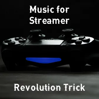 Music for Streamer by Revolution Trick