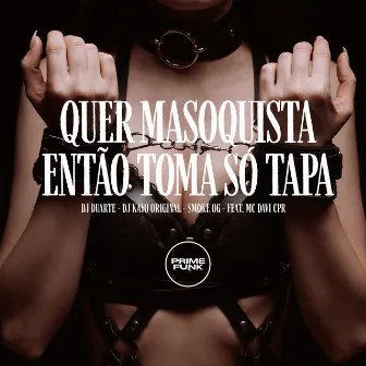 Quer Masoquista Então Toma Só Tapa by $moke OG