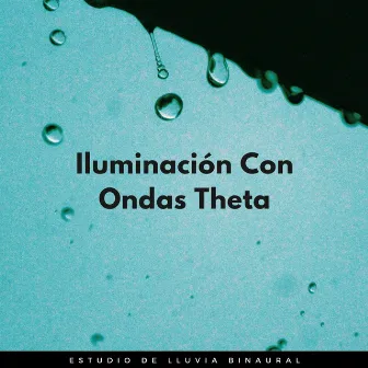 Iluminación Con Ondas Theta: Estudio De Lluvia Binaural by Estudio Ondas Alfa