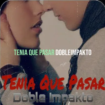 Tenia Que Pasar by Doble Impakto