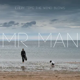 Every Time the Wind Blows by Mr. Man