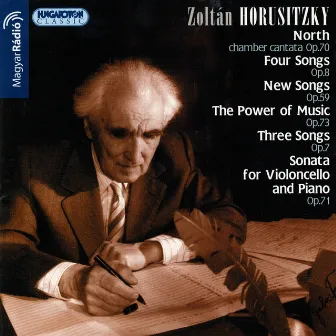 Horusitzky: North / The Power of Music / Cello Sonata / Songs by Zoltan Horusitzky