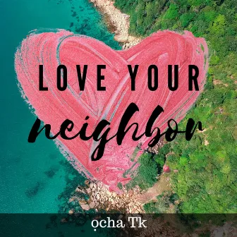 Love Your Neighbor by Ocha TK