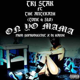 On yo mama by Tri Star