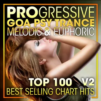 Progressive Goa Psy Trance Melodic & Euphoric Top 100 Best Selling Chart Hits + DJ Mix V2 by Goa Doc