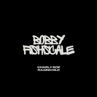 Bobby Fishscale by Charly Boe