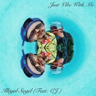 Just Vibe With Me by Illegal Siegel