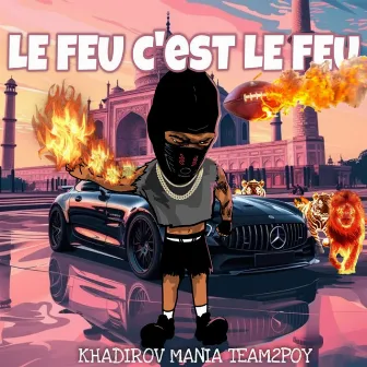 Le feu c'est le feu by Kadirov Mania