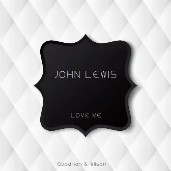 Love Me by John Lewis