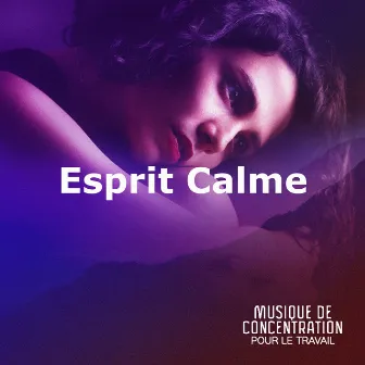 Esprit Calme by Musique de Concentration Pour Le Travail