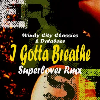 I Gotta Breathe ( Superlover Rmx ) by Windy City Classics