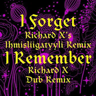 I Forget (Richard X Remixes) by Richard x