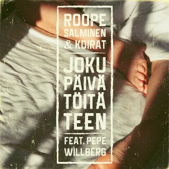 Joku päivä töitä teen (feat. Pepe Willberg) by Roope Salminen & Koirat