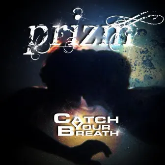 Catch Your Breath by Prizm