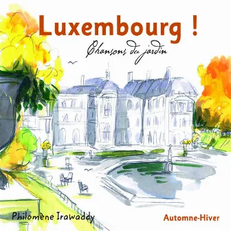 Luxembourg ! Chansons du jardin (Automne-Hiver) by Philomène Irawaddy