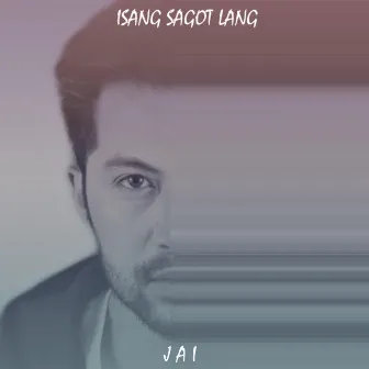 Isang Sagot Lang by Jai Aisa