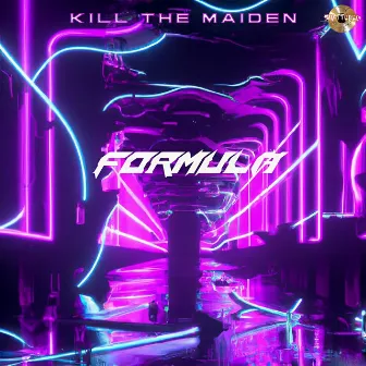 FORMULA by KILL THE MAIDEN