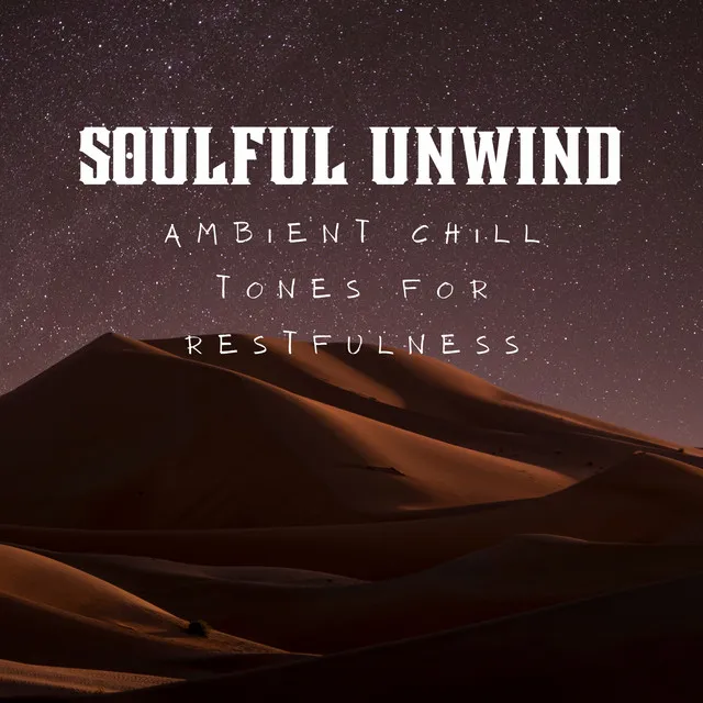 Soulful Unwind: Ambient Chill Tones for Restfulness