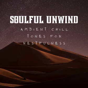 Soulful Unwind: Ambient Chill Tones for Restfulness by RelaxingVibe