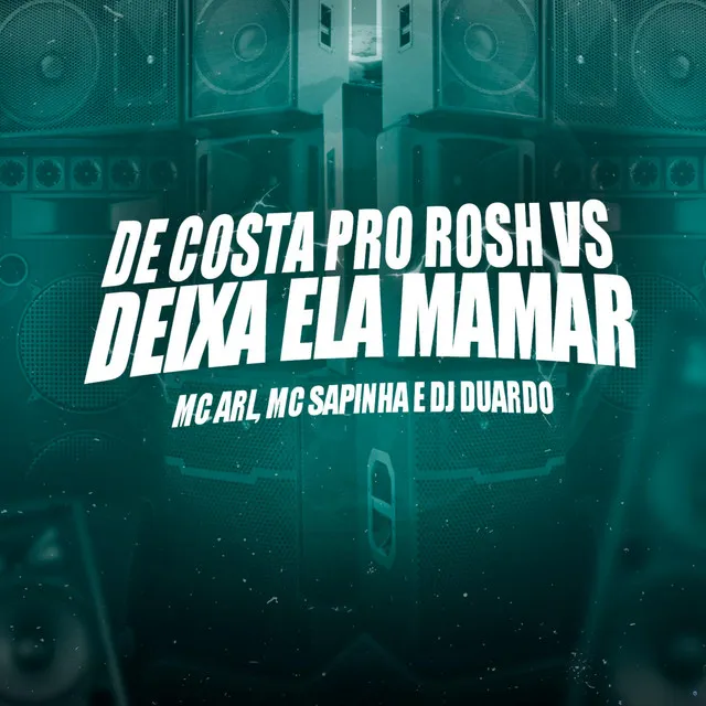 De Costa pro Rosh Vs Deixa Ela Mamar