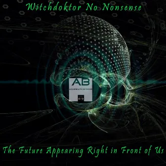 The Future Appearing Right in Front of Us by Witchdoktor No-Nonsense