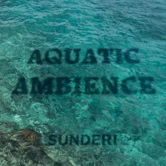 Aquatic Ambience by Sunderi