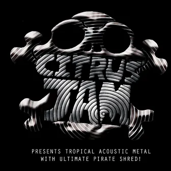 Presents Tropical Acoustic Metal With Ultimate Pirate Shred! by Citrus Jam