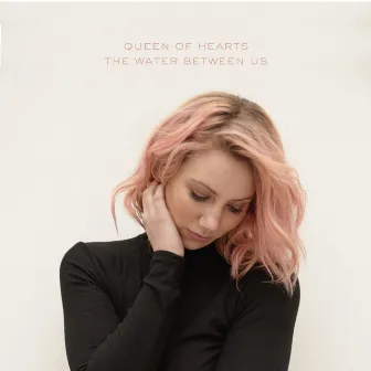 The Water Between Us by Queen of Hearts