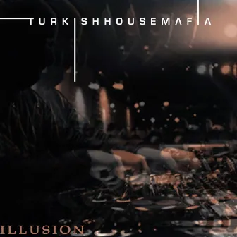 Illusion by Turkish House Mafia