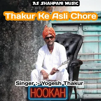 Thakur Ke Asli Chore (Haryanvi) by Yogesh Thakur