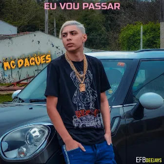 Eu Vou Passar by MC Dagues