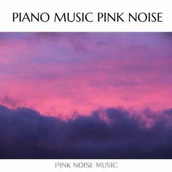 Piano Music and Pink Noise by Pink Noise Music