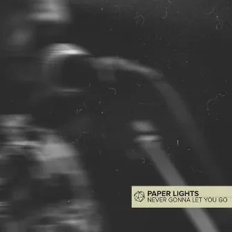 Never Let You Go - Single by Paper Lights