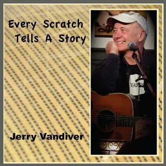 Every Scratch Tells a Story by Jerry Vandiver