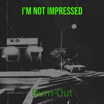 I'm Not Impressed by Burn-Out