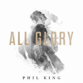 All Glory (Live / Deluxe) by Phil King