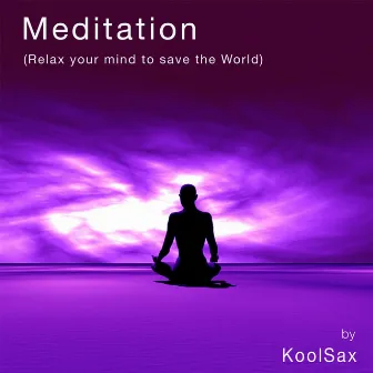 Meditation (Relax Your Mind to Save the World) by KoolSax