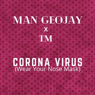 Corona Virus (Wear Your Nose Mask) by Man Geojay