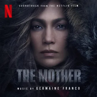 The Mother (Soundtrack from the Netflix Film) by Germaine Franco