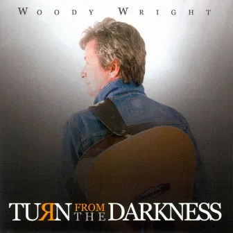 Turn From The Darkness by Woody Wright