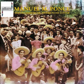 Manuel Maria Ponce: The Chambermusic Works with Guitar by Enno Voorhorst